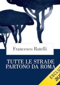 img Francesco Rutelli - Tutte le strade partono da Roma (2024) (mp3 - 128 kbps)