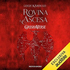 Leigh Bardugo – Rovina e ascesa꞉ Grishaverse – Trilogia Tenebre e ossa 3 (2021) (mp3 – 128 kbps)