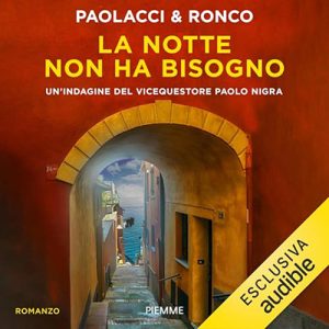 Antonio Paolacci, Paola Ronco – La notte non ha bisogno꞉ Un’indagine di Paolo Nigra 4 (2024) (mp3 – 128 kbps)