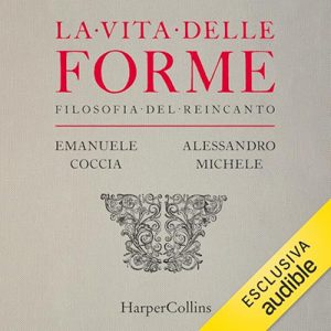 Alessandro Michele, Emanuele Coccia – La vita delle forme꞉ Filosofia del reincanto (2024) (mp3 – 128 kbps)