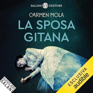 Carmen Mola – La sposa gitana꞉ Il primo caso dell’ispettrice Elena Blanco (2024) (mp3 – 128 kbps)