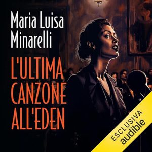 Maria Luisa Minarelli – L’ultima canzone all’Eden꞉ I misteri di Bologna 3 (2024) (mp3 – 128 kbps)