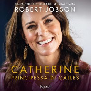 Robert Jobson – Catherine, principessa di Galles꞉ La biografia (2024) (mp3 – 128 kbps)