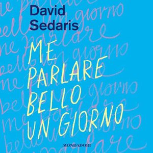 David Sedaris – Me parlare bello un giorno (2024) (mp3 – 128 kbps)