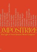 Compositrices. New Light on French Romantic Women Composers: Bonis, Boulanger, Bracquemond, Chaminade, Damaschino, Danglas, Farrenc, Grandval, Grumbach, Holmes, Jaeger, Jaell, Lemariey, Morel, Renie, Sohy, Strohl, Viardot [8 CDs] (2023) FLAC