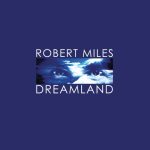Robert Miles – Dreamland [Unmixed Edition] (1996) FLAC