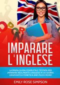 Emily Rose Simpson - La prima guida completa e testata per imparare realmente l'inglese in 30 giorni