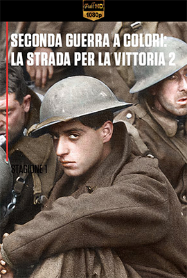 Seconda Guerra a Colori: La Strada Per La Vittoria – Stagione 1 (2021) [Completa] DLMux 1080p E-AC3+AC3 ITA
