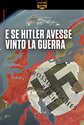 E se Hitler avesse vinto la guerra (2023) .mkv WEB-DL 1080p AAC ITA