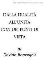 Davide Benvegnu’ – Dalla dualità all’unità con dei punti di vista (2021) PDF Davide Benvegnu’ – Dalla dualità all’unità con dei punti di vista (2021) PDF