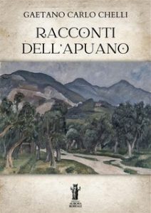 Gaetano Carlo Chelli – Racconti dell’Apuano (2024)