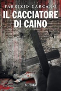Fabrizio Carcano – Il cacciatore di Caino (2020) Fabrizio Carcano – Il cacciatore di Caino (2020)