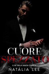 Natália Lee – Il Re Della Mafia Vol. 4. Cuore Spezzato (2024)