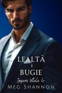 Meg Shannon – Impero Vitale Vol. 4. Lealtà e Bugie (2024)