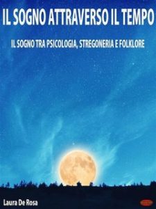 Laura De Rosa – Il sogno attraverso il tempo. Il sogno tra psicologia, stregoneria e folklore (2024) Laura De Rosa – Il sogno attraverso il tempo. Il sogno tra psicologia, stregoneria e folklore (2024)