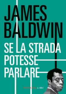 James Baldwin – Se la strada potesse parlare (2024) James Baldwin – Se la strada potesse parlare (2024)