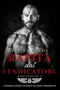 Lenora Wilde – Dark Dogs Vol. 4. Rapita dal Vendicatore (2024) Lenora Wilde – Dark Dogs Vol. 4. Rapita dal Vendicatore (2024)