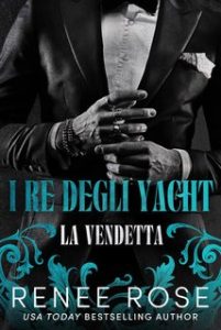 Renee Rose – I re degli yacht Vol. 1. La vendetta (2024)