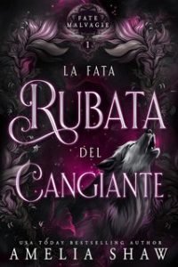 Amelia Shaw – Fate Malvagie Vol. 1. La Fata Rubata del Cangiante (2024)