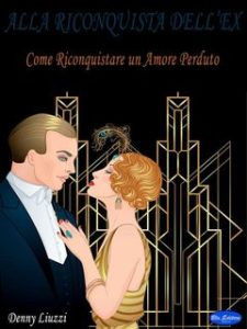 Denny Liuzzi – Alla riconquista dell’ex. Come riconquistare un amore perduto (2023) Denny Liuzzi – Alla riconquista dell’ex. Come riconquistare un amore perduto (2023)
