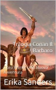 Erika Sanders – Trilogia Conan Il Barbaro Libro Primo. Una Nuova Avventura (2024) Erika Sanders – Trilogia Conan Il Barbaro Libro Primo. Una Nuova Avventura (2024)