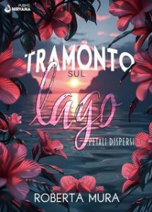 Roberta Mura – Tramonto sul lago. Petali dispersi (2024)