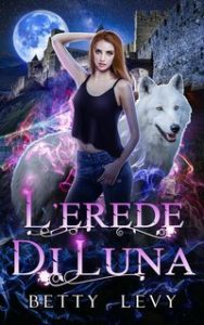 Betty Levy – Serie Beneath the moonlight Vol. 1. L’Erede di Luna (2024)