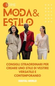Digital World – Consigli straordinari per creare uno stile di vestire versatile e contemporaneo (2024) Digital World – Consigli straordinari per creare uno stile di vestire versatile e contemporaneo (2024)