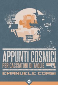 Emanuele Corsi – Appunti Cosmici per Cacciatori di Taglie (2024)