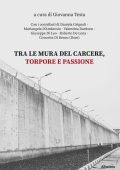 Giovanna Testa (a cura di) - Tra le mura del carcere, torpore e passione (2024)