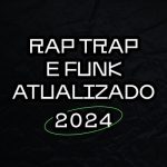 Various Artists – Rap Trap e Funk ATUALIZADO 2024 (2024) Mp3 320