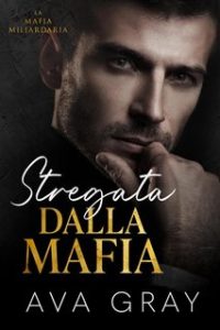 Ava Gray – La Mafia Miliardaria Vol. 5. Stregata dalla Mafia (2024) Ava Gray – La Mafia Miliardaria Vol. 5. Stregata dalla Mafia (2024)