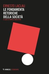 Ernesto Laclau – Le fondamenta retoriche della società (2017) Ernesto Laclau – Le fondamenta retoriche della società (2017)