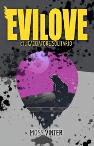Moss Vinter – Evilove Saga Vol. 1. Evilove e il Cacciatore Solitario (2024) Moss Vinter – Evilove Saga Vol. 1. Evilove e il Cacciatore Solitario (2024)