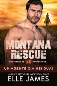 Elle James – Brotherhood Protectors Vol. 17. Montana Rescue. Un’agente Cia Nei Guai (2024) Elle James – Brotherhood Protectors Vol. 17. Montana Rescue. Un’agente Cia Nei Guai (2024)