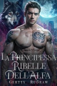 Gertty Rudraw – Mia Compagna Reale Vol. 3. La Principessa Ribelle dell’Alfa (2024)