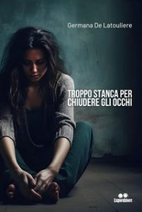 Germana De Latouliere – Troppo stanca per chiudere gli occhi (2024) Germana De Latouliere – Troppo stanca per chiudere gli occhi (2024)