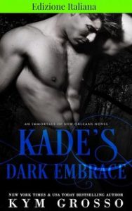 Kym Grosso – Gli immortali di New Orleans 1. Kade’s Dark Embrace (2024) Kym Grosso – Gli immortali di New Orleans 1. Kade’s Dark Embrace (2024)