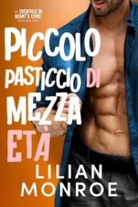 Lilian Monroe – Le sventole di Heart’s Cove Vol. 2. Piccolo pasticcio di mezza età (2024)