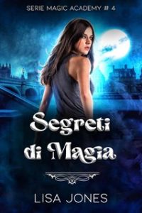 Lisa Jones – Serie Magic Academy Vol. 4. Segreti di Magia (2024) Lisa Jones – Serie Magic Academy Vol. 4. Segreti di Magia (2024)