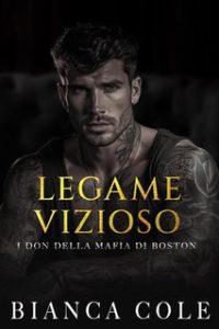 Bianca Cole – I don della mafia di Boston Vol. 4. Legame Vizioso (2024)