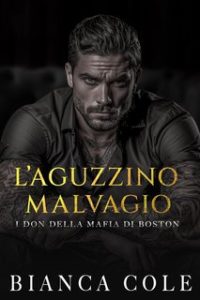 Bianca Cole – I don della mafia di Boston Vol. 5. L’Aguzzino Malvagio (2024)
