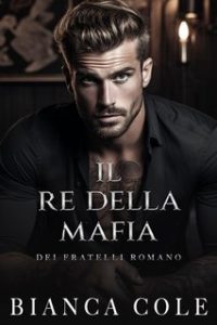 Bianca Cole – Dei Fratelli Romano 3. Il Re Della Mafia (2024)