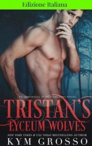 Kym Grosso – Gli immortali di New Orleans 3. Tristan’s Acadian Wolves (2024) Kym Grosso – Gli immortali di New Orleans 3. Tristan’s Acadian Wolves (2024)