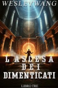 Wesley Wang – L’Ascesa dei Dimenticati Vol. 3 (2024)