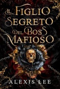 Alexis Lee – Serie I Voti Disprezzati della Mafia Vol. 1. Il Figlio Segreto del Boss Mafioso (2024)