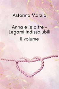 Marzia Astorino – Anna e le altre Vol. 2. Legami Indissolubili (2024)