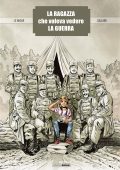 img La Ragazza Che Voleva Vedere la Guerra (Le Naour Galland)(IT, GrandAngle)
