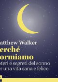 Matthew Walker - Perché dormiamo꞉ Poteri e segreti del sonno per una vita sana e felice (2024) (mp3 - 128 kbps)