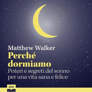 Matthew Walker – Perché dormiamo꞉ Poteri e segreti del sonno per una vita sana e felice (2024) (mp3 – 128 kbps)